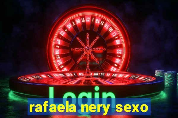 rafaela nery sexo